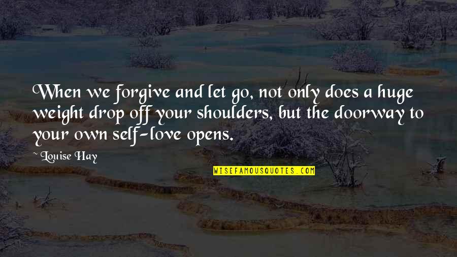 Hit And Run Famous Quotes By Louise Hay: When we forgive and let go, not only