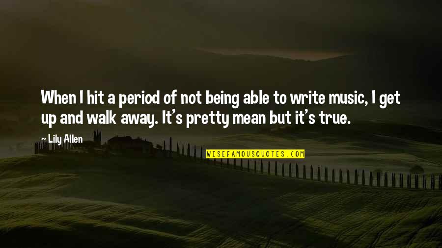 Hit Away Quotes By Lily Allen: When I hit a period of not being Hit Away Quotes By Lily Allen: When I hit a period of not being
