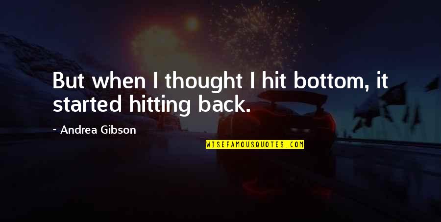 Hit Back Quotes By Andrea Gibson: But when I thought I hit bottom, it