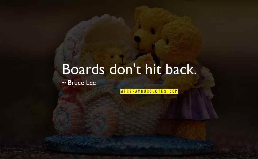 Hit Back Quotes By Bruce Lee: Boards don't hit back.