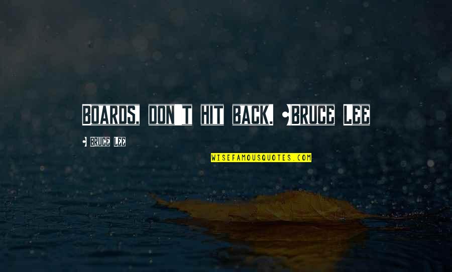 Hit Back Quotes By Bruce Lee: Boards, don't hit back. ~Bruce Lee