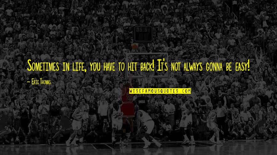Hit Back Quotes By Eric Thomas: Sometimes in life, you have to hit back!