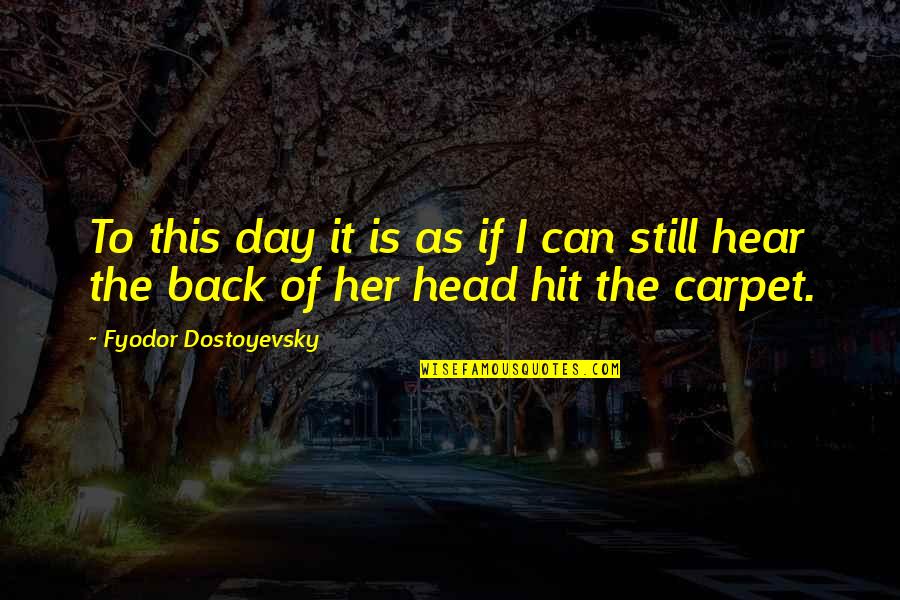 Hit Back Quotes By Fyodor Dostoyevsky: To this day it is as if I