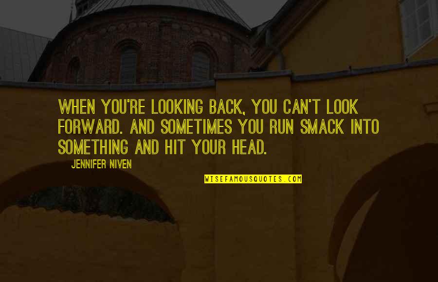 Hit Back Quotes By Jennifer Niven: When you're looking back, you can't look forward.