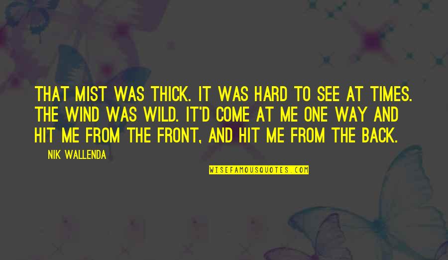 Hit Back Quotes By Nik Wallenda: That mist was thick. It was hard to