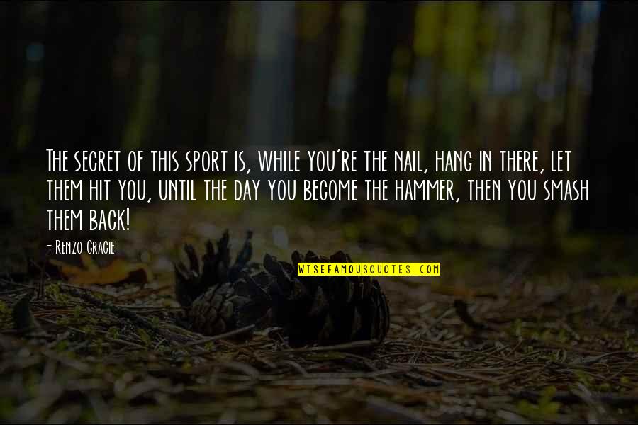 Hit Back Quotes By Renzo Gracie: The secret of this sport is, while you're Hit Back Quotes By Renzo Gracie: The secret of this sport is, while you're