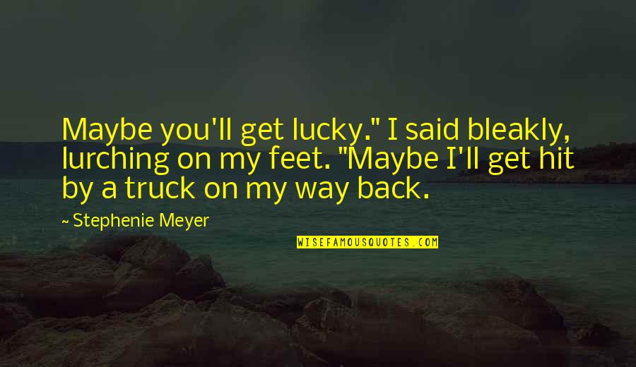 Hit Back Quotes By Stephenie Meyer: Maybe you'll get lucky." I said bleakly, lurching Hit Back Quotes By Stephenie Meyer: Maybe you'll get lucky." I said bleakly, lurching