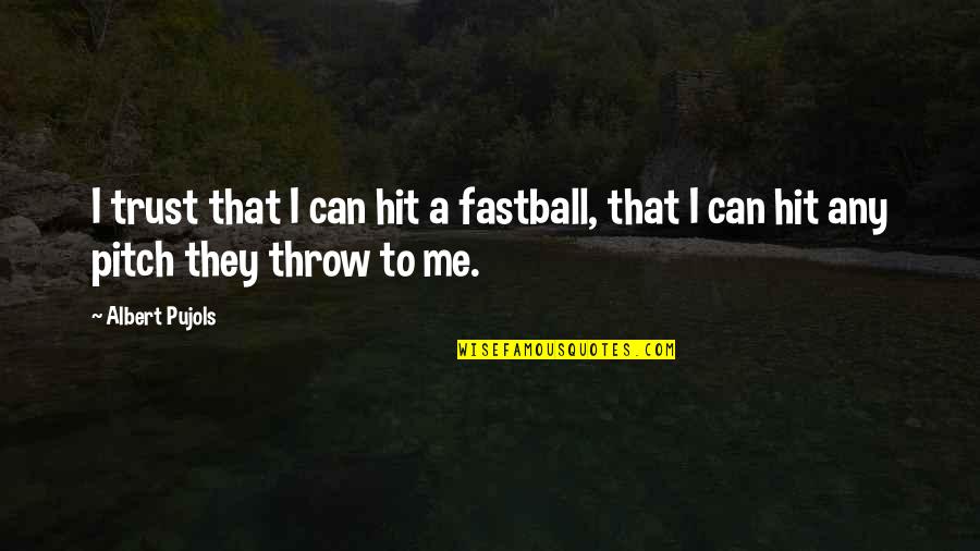 Hit By Pitch Quotes By Albert Pujols: I trust that I can hit a fastball,