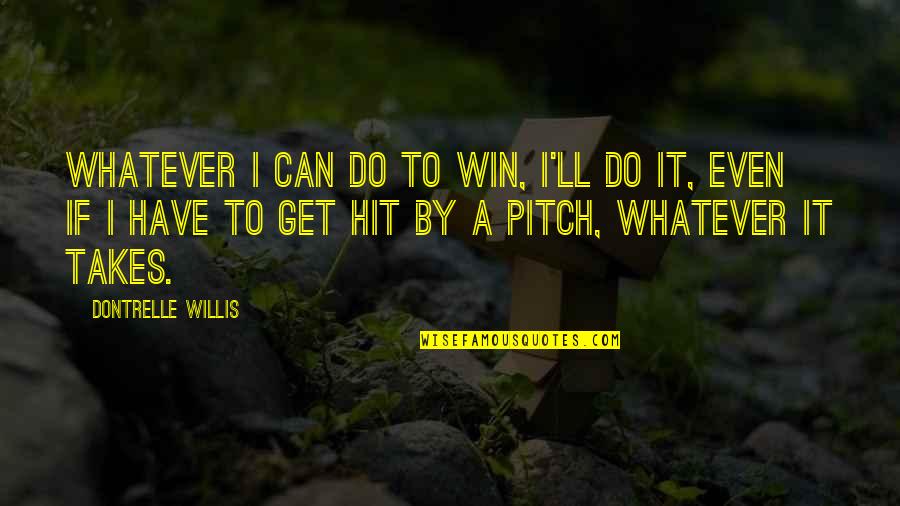 Hit By Pitch Quotes By Dontrelle Willis: Whatever I can do to win, I'll do