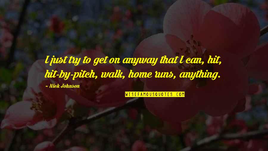 Hit By Pitch Quotes By Nick Johnson: I just try to get on anyway that