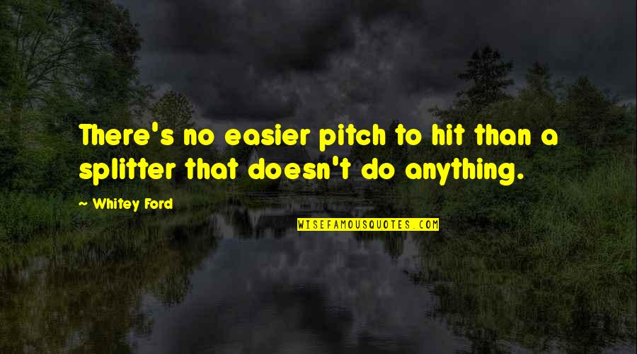 Hit By Pitch Quotes By Whitey Ford: There's no easier pitch to hit than a