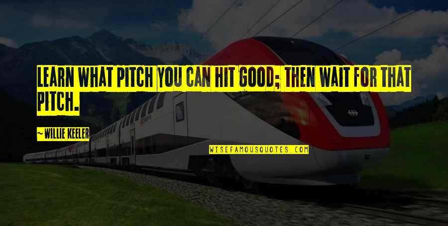 Hit By Pitch Quotes By Willie Keeler: Learn what pitch you can hit good; then