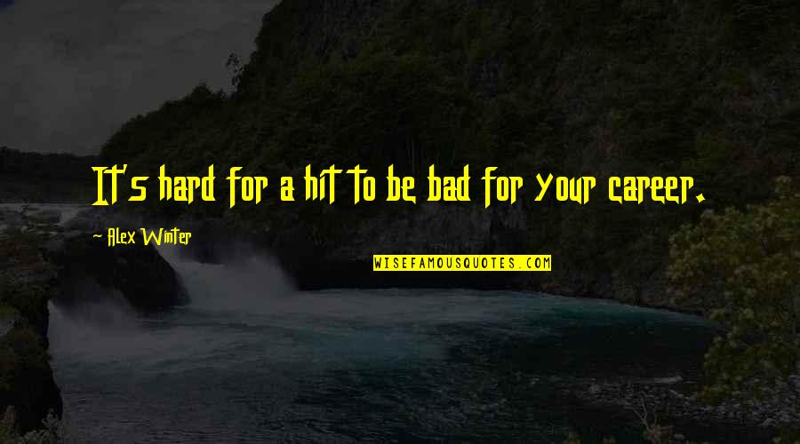 Hit Hard Quotes By Alex Winter: It's hard for a hit to be bad