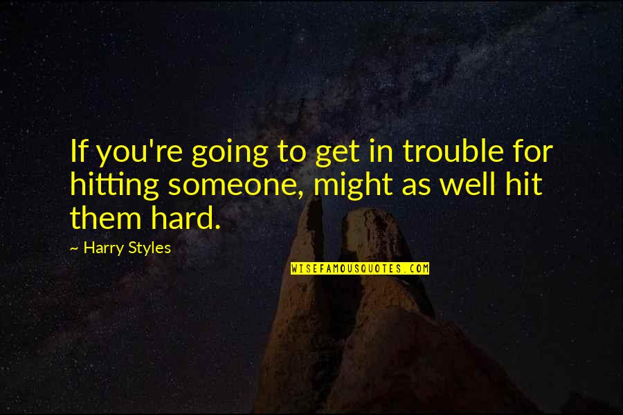 Hit Hard Quotes By Harry Styles: If you're going to get in trouble for