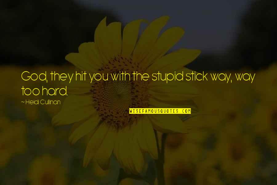 Hit Hard Quotes By Heidi Cullinan: God, they hit you with the stupid stick