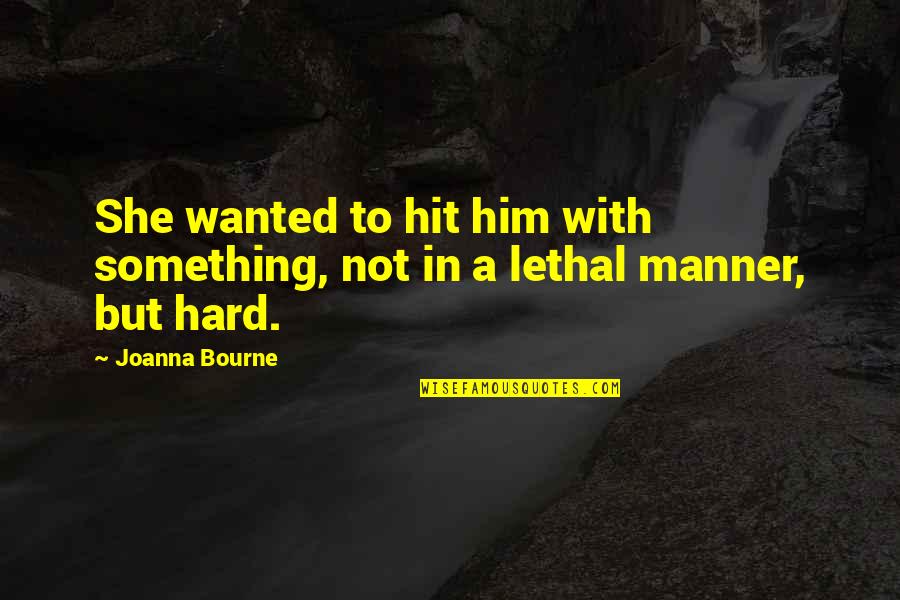 Hit Hard Quotes By Joanna Bourne: She wanted to hit him with something, not