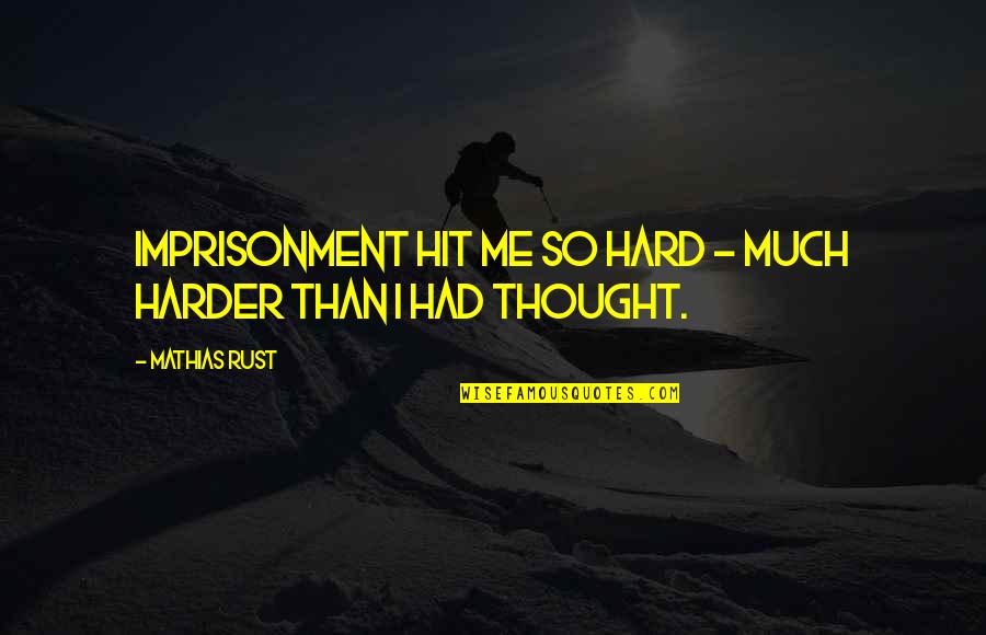 Hit Hard Quotes By Mathias Rust: Imprisonment hit me so hard - much harder