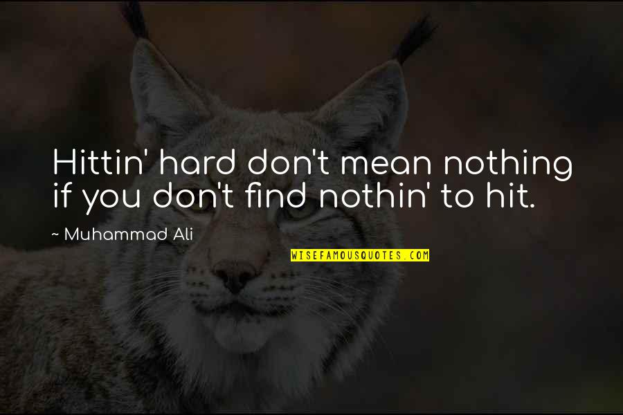 Hit Hard Quotes By Muhammad Ali: Hittin' hard don't mean nothing if you don't