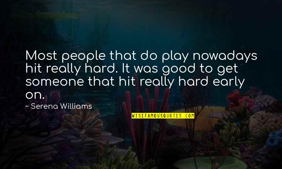 Hit Hard Quotes By Serena Williams: Most people that do play nowadays hit really