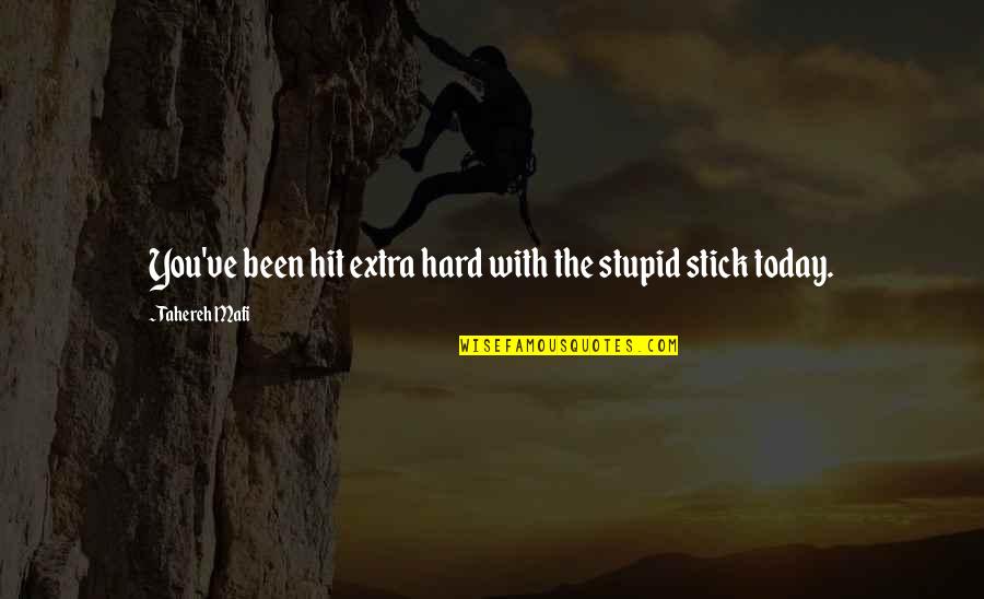 Hit Hard Quotes By Tahereh Mafi: You've been hit extra hard with the stupid