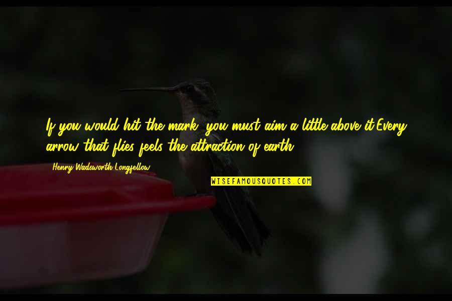 Hit It Quotes By Henry Wadsworth Longfellow: If you would hit the mark, you must Hit It Quotes By Henry Wadsworth Longfellow: If you would hit the mark, you must