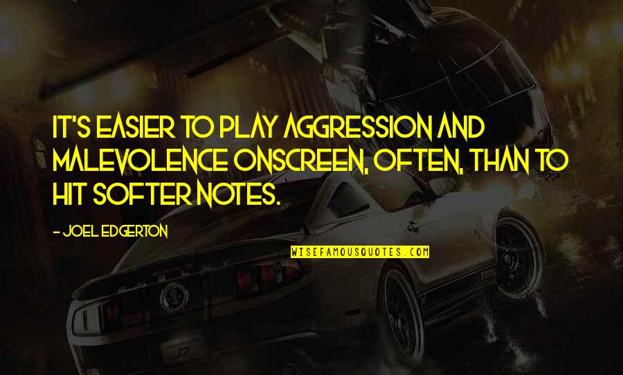 Hit It Quotes By Joel Edgerton: It's easier to play aggression and malevolence onscreen, Hit It Quotes By Joel Edgerton: It's easier to play aggression and malevolence onscreen,