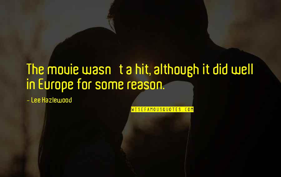 Hit It Quotes By Lee Hazlewood: The movie wasn't a hit, although it did