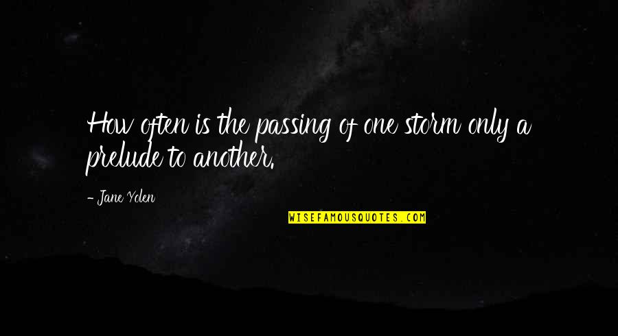 Hit Me Hard Quotes By Jane Yolen: How often is the passing of one storm