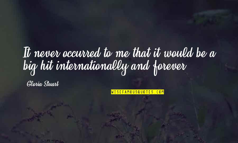 Hit Me Quotes By Gloria Stuart: It never occurred to me that it would