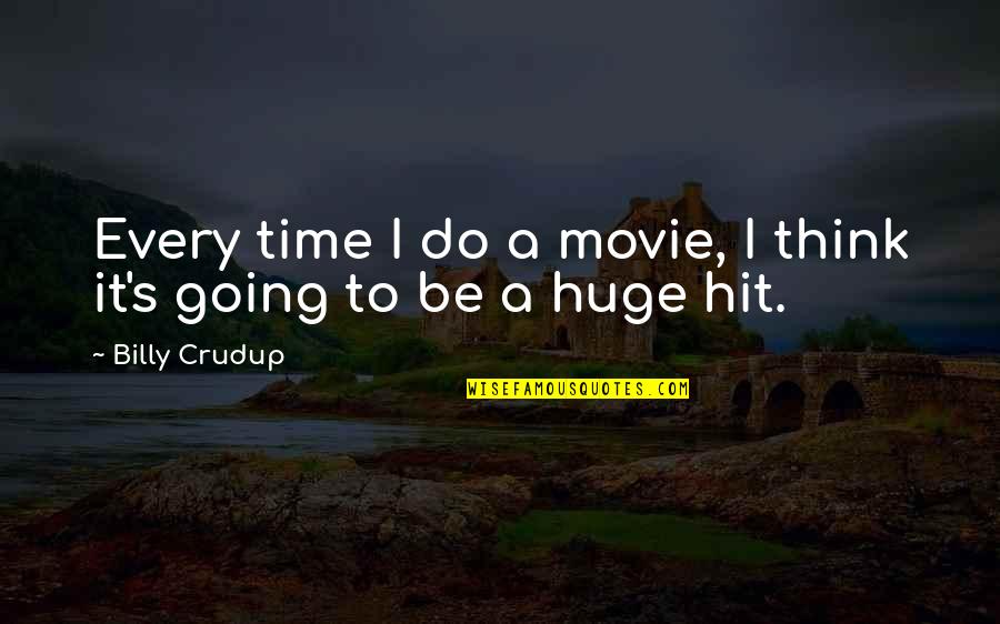Hit Movie Quotes By Billy Crudup: Every time I do a movie, I think