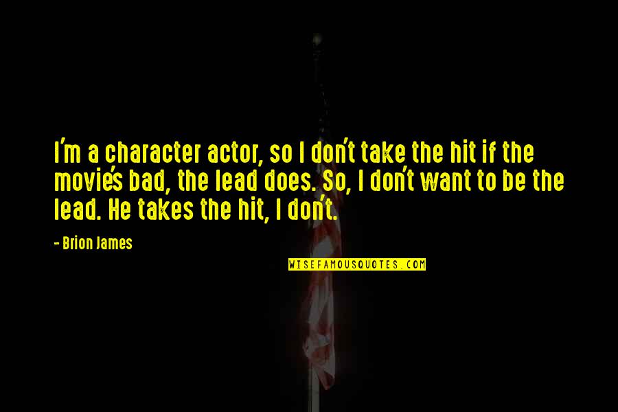 Hit Movie Quotes By Brion James: I'm a character actor, so I don't take Hit Movie Quotes By Brion James: I'm a character actor, so I don't take