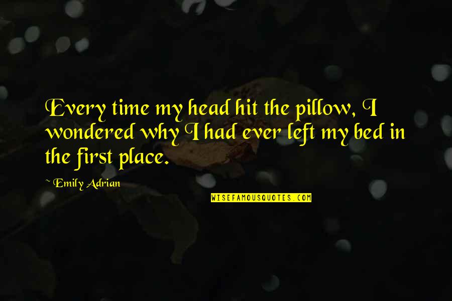 Hit My Head Quotes By Emily Adrian: Every time my head hit the pillow, I Hit My Head Quotes By Emily Adrian: Every time my head hit the pillow, I