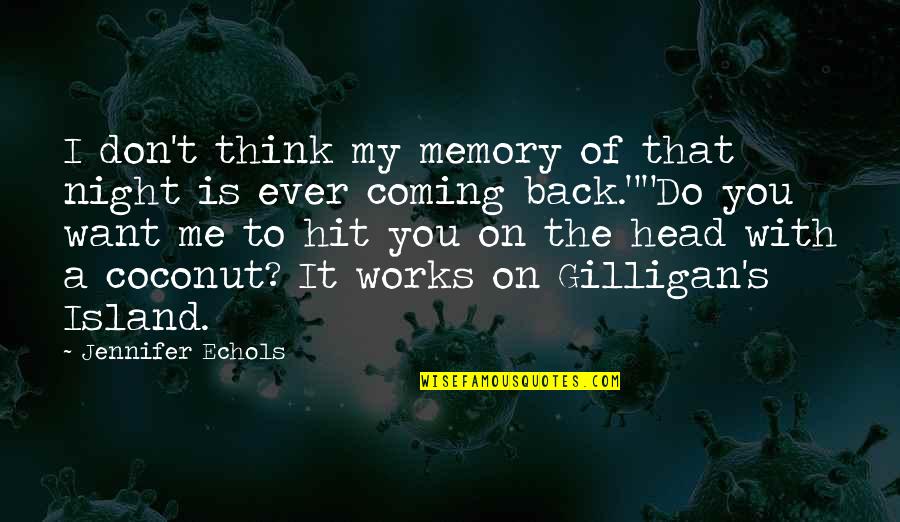 Hit My Head Quotes By Jennifer Echols: I don't think my memory of that night Hit My Head Quotes By Jennifer Echols: I don't think my memory of that night