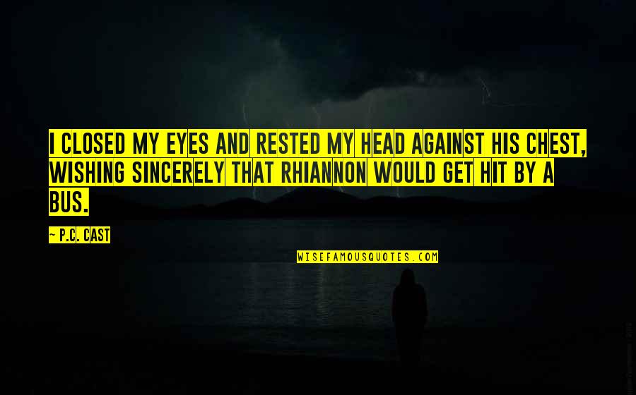Hit My Head Quotes By P.C. Cast: I closed my eyes and rested my head Hit My Head Quotes By P.C. Cast: I closed my eyes and rested my head