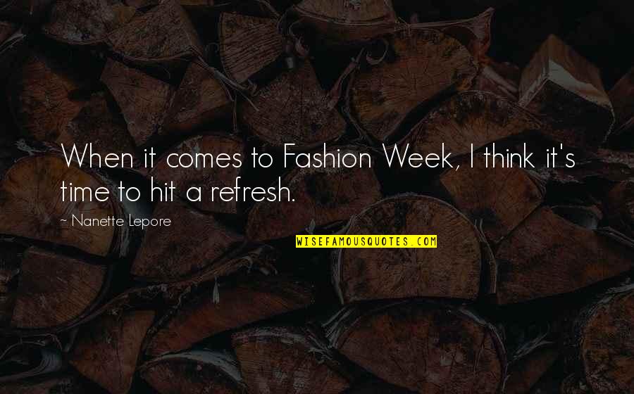 Hit Refresh Quotes By Nanette Lepore: When it comes to Fashion Week, I think
