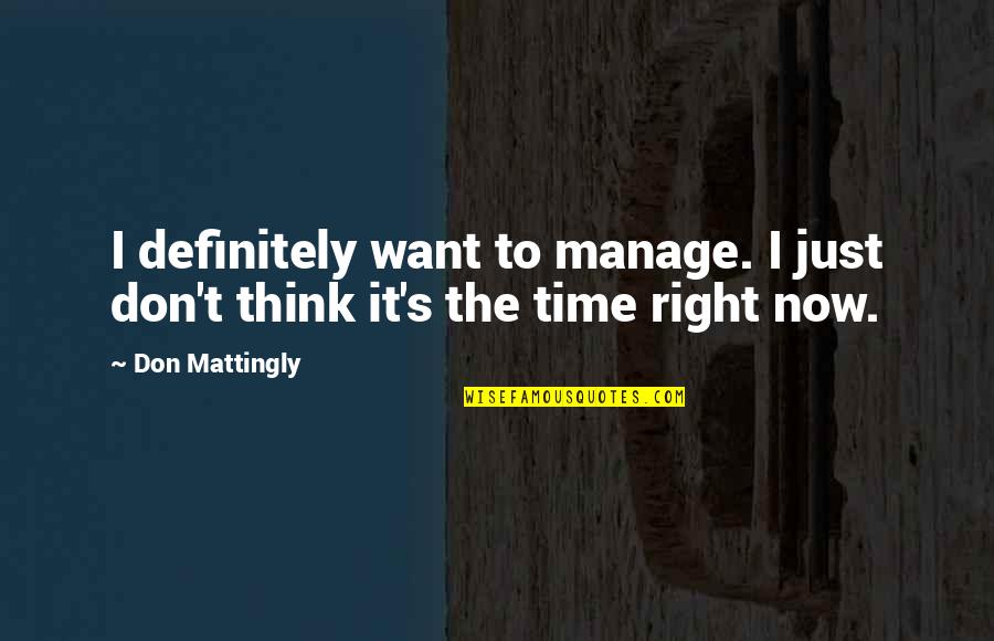 Hit The Floor Quotes By Don Mattingly: I definitely want to manage. I just don't