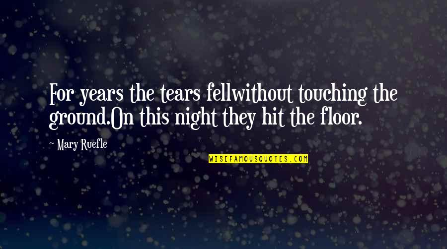 Hit The Floor Quotes By Mary Ruefle: For years the tears fellwithout touching the ground.On