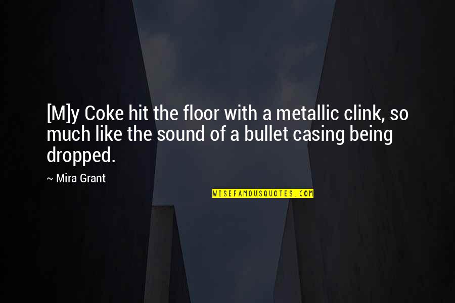 Hit The Floor Quotes By Mira Grant: [M]y Coke hit the floor with a metallic