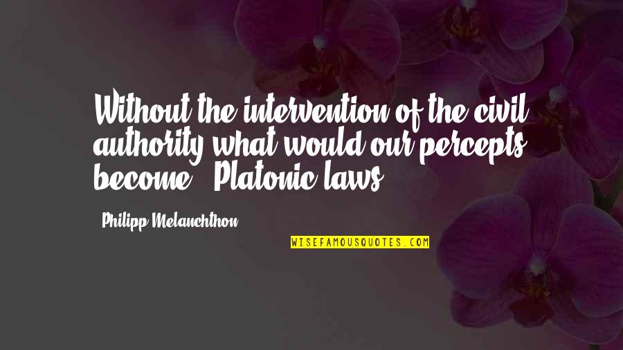 Hit The Floor Quotes By Philipp Melanchthon: Without the intervention of the civil authority what