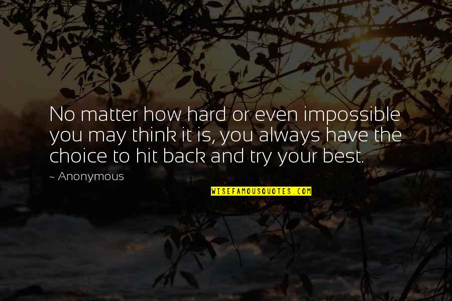 Hit You Hard Quotes By Anonymous: No matter how hard or even impossible you