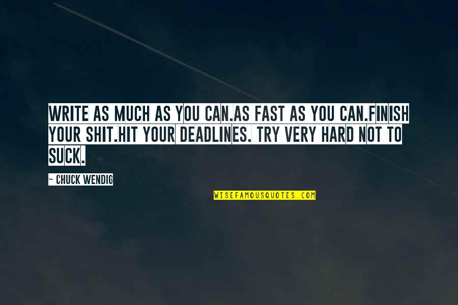 Hit You Hard Quotes By Chuck Wendig: Write as much as you can.As fast as