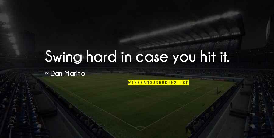 Hit You Hard Quotes By Dan Marino: Swing hard in case you hit it.