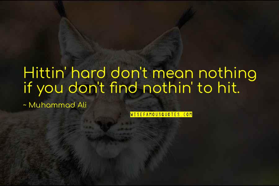 Hit You Hard Quotes By Muhammad Ali: Hittin' hard don't mean nothing if you don't