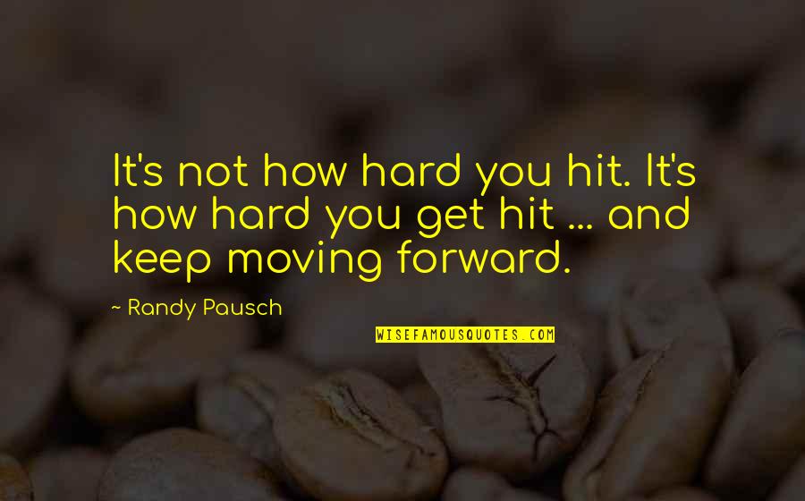 Hit You Hard Quotes By Randy Pausch: It's not how hard you hit. It's how