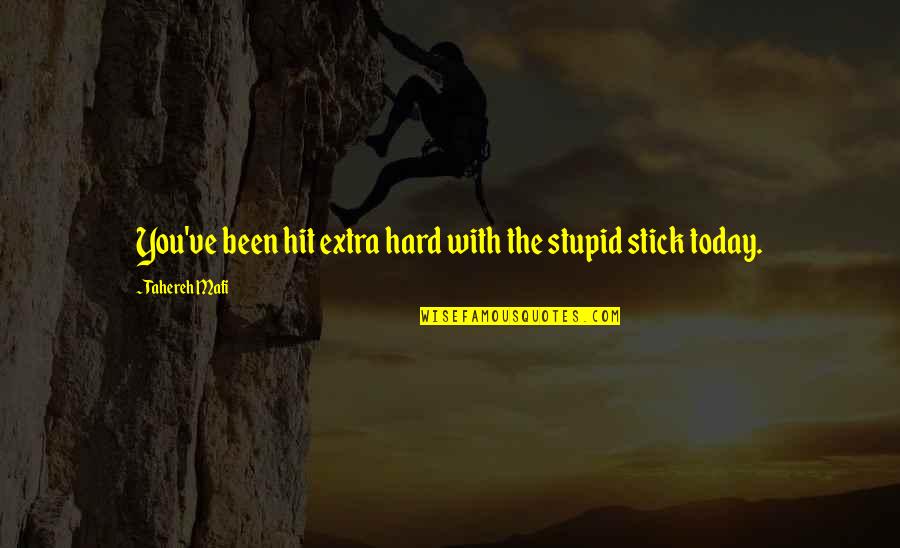 Hit You Hard Quotes By Tahereh Mafi: You've been hit extra hard with the stupid