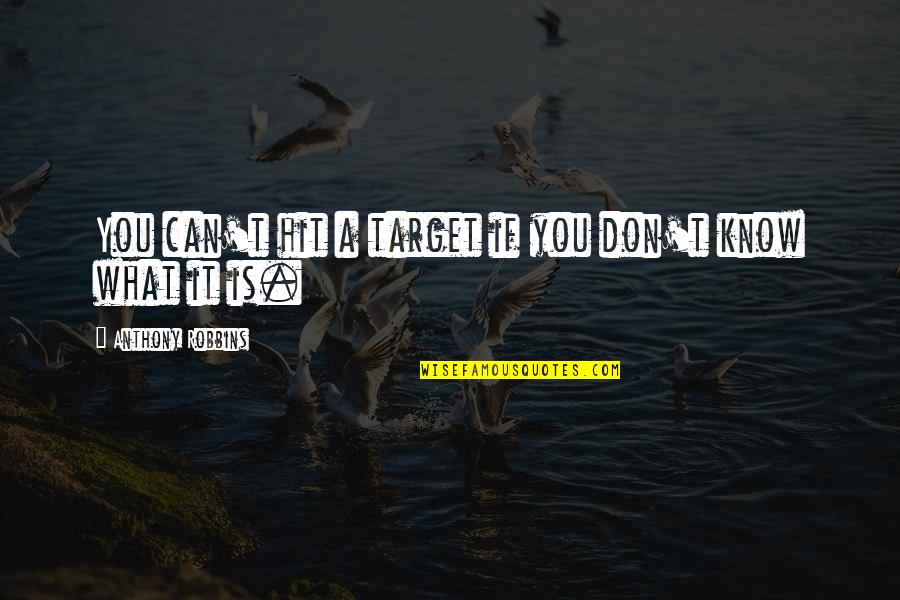 Hit Your Target Quotes By Anthony Robbins: You can't hit a target if you don't Hit Your Target Quotes By Anthony Robbins: You can't hit a target if you don't