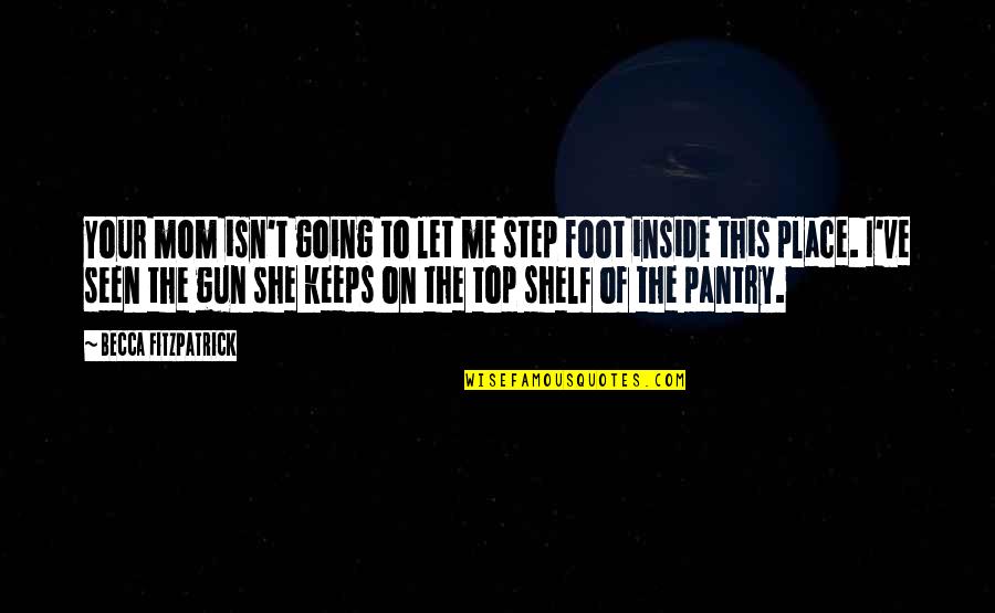 Hitachiyama Quotes By Becca Fitzpatrick: Your mom isn't going to let me step