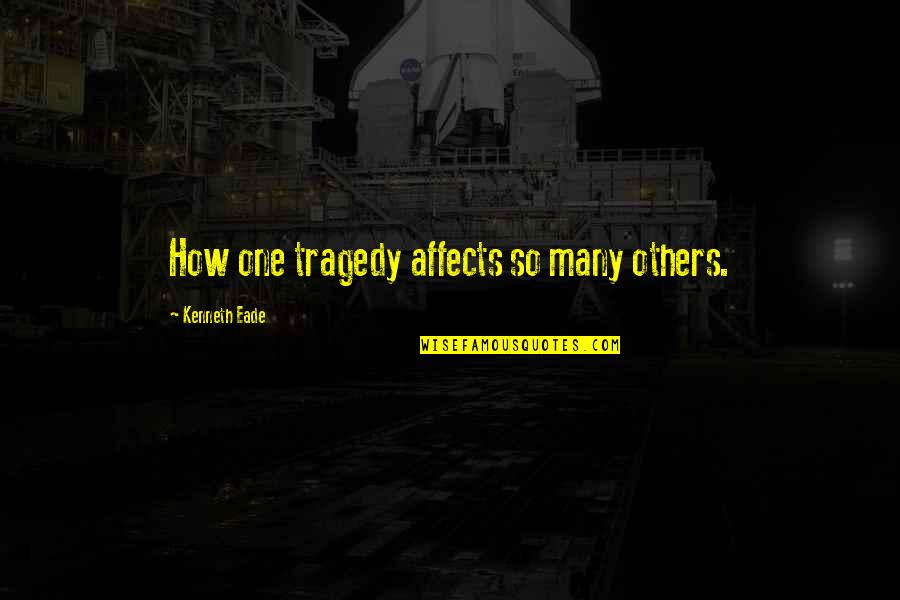 Hitagi Quotes By Kenneth Eade: How one tragedy affects so many others.
