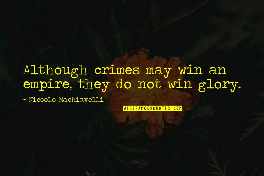 Hitagi Quotes By Niccolo Machiavelli: Although crimes may win an empire, they do