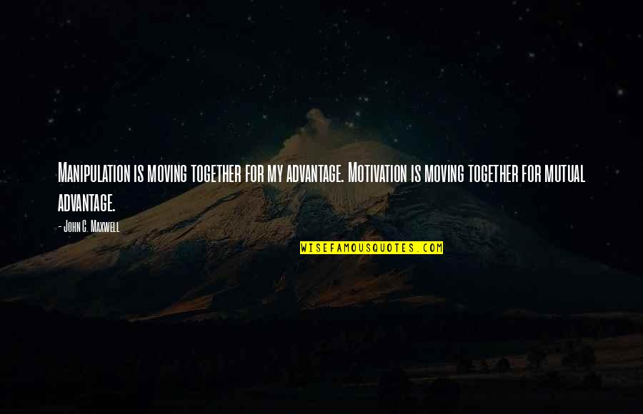 Hitam Dan Kopi Quotes By John C. Maxwell: Manipulation is moving together for my advantage. Motivation